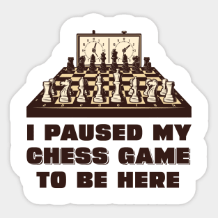 I paused my chess game to be here Sticker